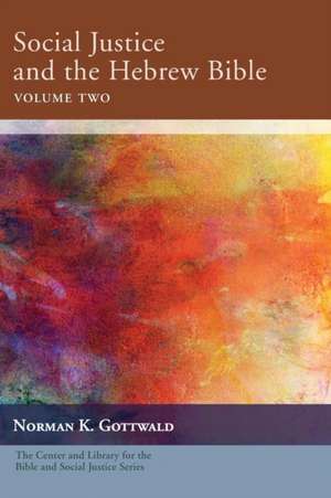 Social Justice and the Hebrew Bible, Volume Two de Norman K. Gottwald