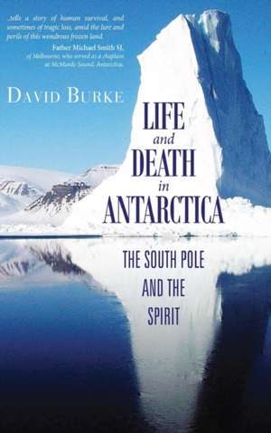 Life and Death in Antarctica de David Burke