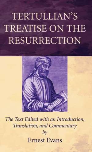 Tertullian's Treatise on the Resurrection de Ernest Evans