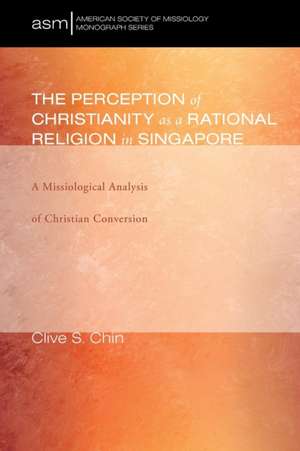 The Perception of Christianity as a Rational Religion in Singapore de Clive S. Chin