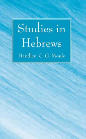 Studies in Hebrews de Handley C. G. Moule