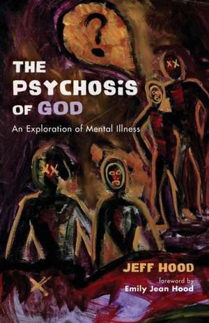 The Psychosis of God de Jeff Hood