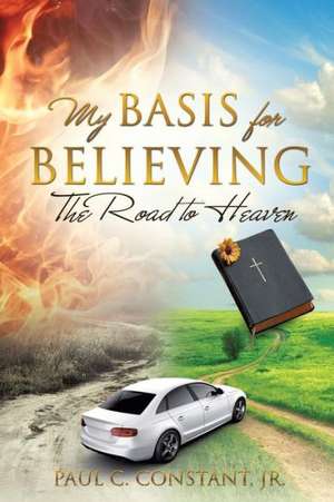 My Basis for Believing de Jr. Paul C. Constant