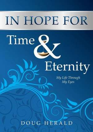 In Hope for Time and Eternity de Doug Herald