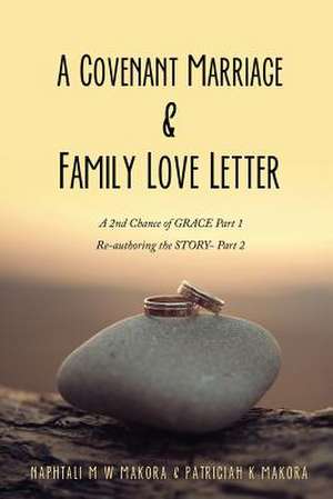 A Covenant Marriage & Family Love Letter de Naphtali M. W. Makora