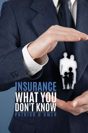 Insurance What You Don't Know de Patrick U. Umeh