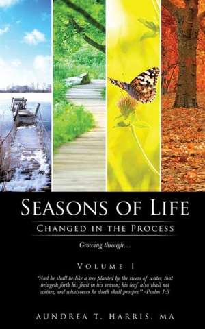 Seasons of Life: Changed in the Process de Ma Aundrea T. Harris