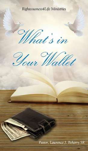 What's in Your Wallet de Pastor Lawrence J. Beharry Sr