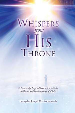 Whispers from His Throne de Evangelist Joseph O. Olorunnisola