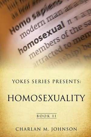 Yokes Series Presents: Homosexuality de Charlan M. Johnson