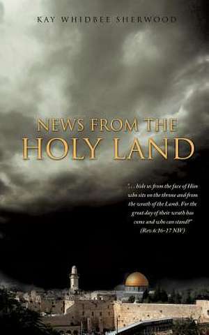 News from the Holy Land de Kay Whidbee Sherwood