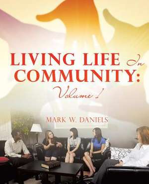 Living Life in Community: Volume 1 de W. Mark Daniels