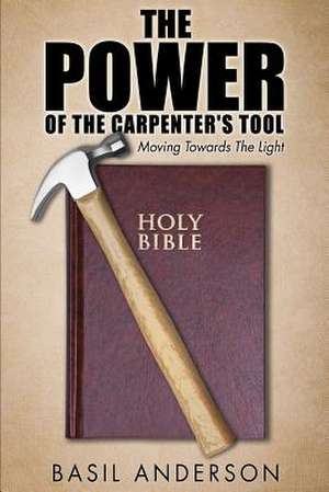 The Power of the Carpenter's Tool de Basil Anderson