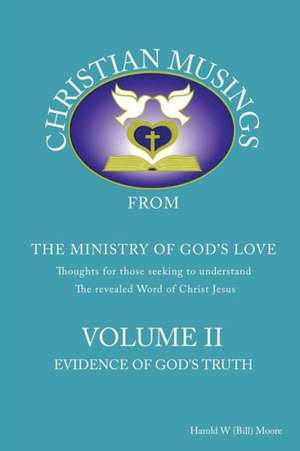 Christian Musings Evidence of God's Truth: Volume II de Harold W. Moore