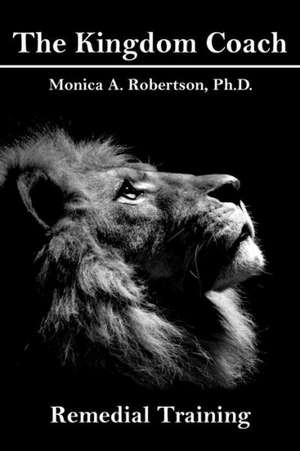 The Kingdom Coach de Ph. D. Monica a. Robertson