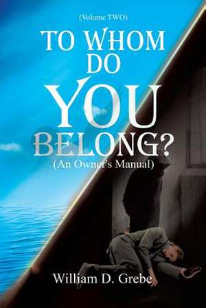 To Whom Do You Belong ? de William D. Grebe