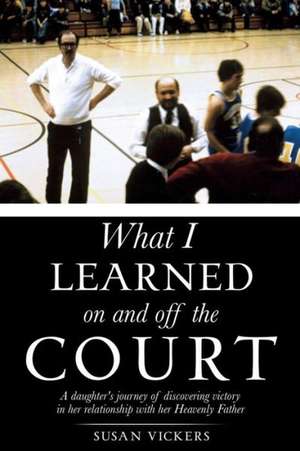 What I Learned on and Off the Court de Susan Vickers