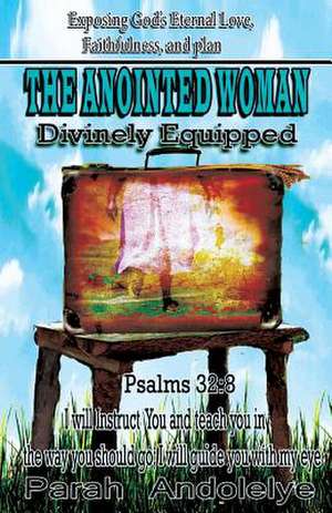 Exposing God's Eternal Love, Faithfulness and Plan the Anointed Woman de Paral Andolelye