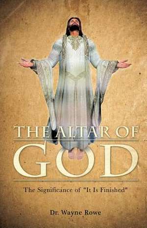 The Altar of God de Dr Wayne Rowe