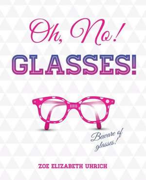 Oh No, Glasses de Zoe Elizabeth Uhrich