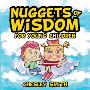 Nuggets of Wisdom for Young Children de Chesley Smith