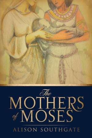 The Mothers of Moses de Alison Southgate