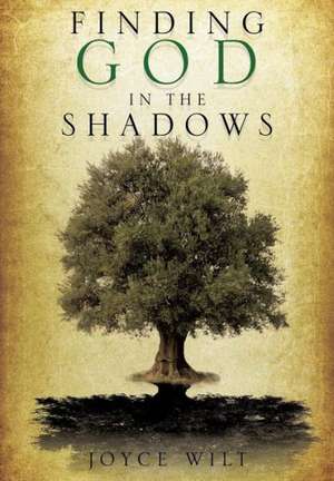 Finding God in the Shadows de Joyce Wilt