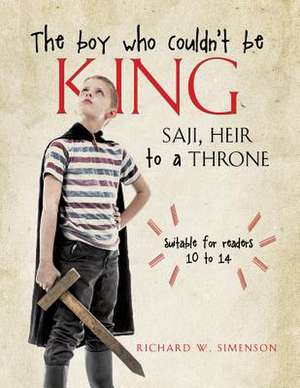 The Boy Who Couldn't Be King de Richard W. Simenson