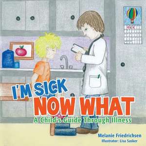 I'm Sick Now What de Melanie Friedrichsen