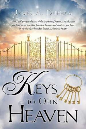 Keys to Open Heaven de James a. Durham