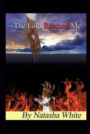 The Lord Rescued Me de Natasha White