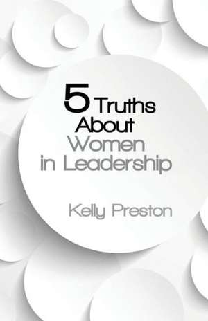 5 Truths about Women in Leadership de Kelly Preston