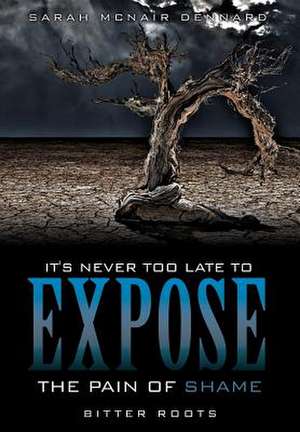 It's Never Too Late to Expose the Pain of Shame de Sarah McNair Dennard