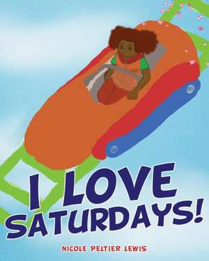 I Love Saturdays! de Nicole Peltier Lewis