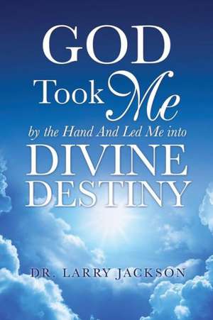 God Took Me by the Hand de Dr Larry Jackson