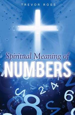 Spiritual Meaning of Numbers de Trevor Ross