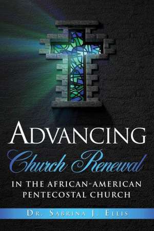 Advancing Church Renewal in the African-American Pentecostal Church de Dr Sabrina J. Ellis