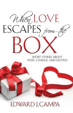 When Love Escapes from the Box de Edward J. Campa