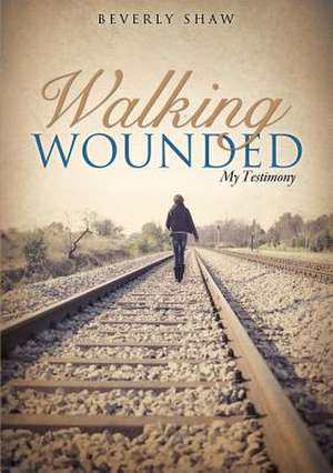 Walking Wounded de Beverly Shaw