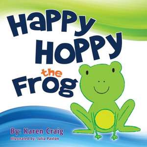 Happy Hoppy the Frog de Karen Craig