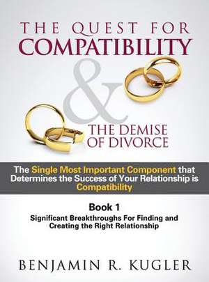 The Quest for Compatibility & the Demise of Divorce de Benjamin R. Kugler