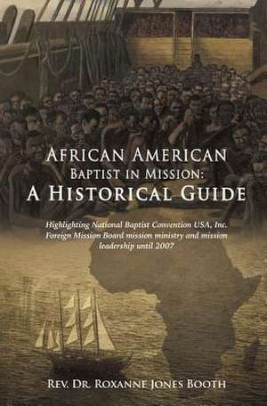 African American Baptist in Mission: A Historical Guide de Rev Dr Roxanne Jones Booth