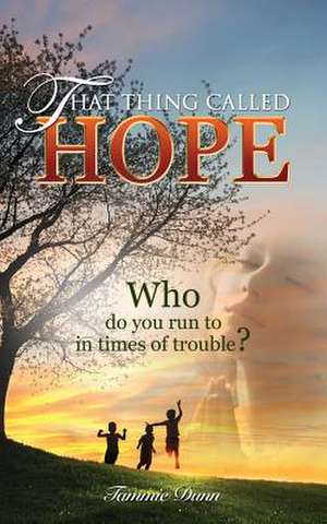 That Thing Called Hope de Tammie Dunn