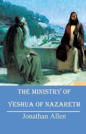 The Ministry of Yeshua of Nazareth de Jonathan Allen