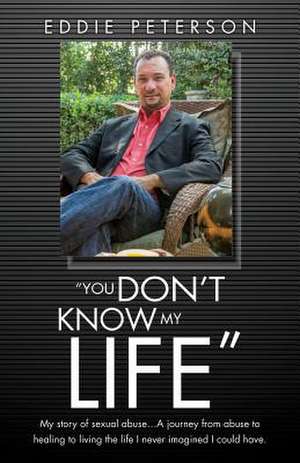 You Don't Know My Life: Hope for the Hopeless, Broken, and Suicidal de Eddie Peterson