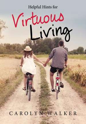 Helpful Hints for Virtuous Living de Carolyn Walker