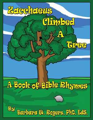 Zacchaeus Climbed a Tree de Barbara W. Rogers Phd Eds