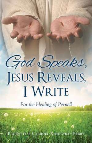 God Speaks, Jesus Reveals, I Write de Prophetess Carroll Ringgold-Perry