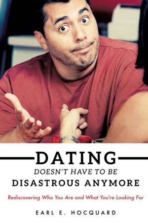 Dating Doesn't Have to Be Disastrous Anymore de Earl E. Hocquard