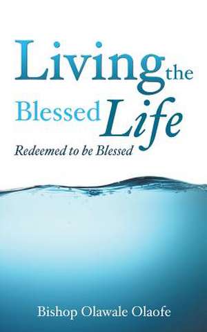 Living the Blessed Life de Bishop Olawale Olaofe